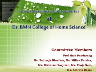Committee Members
Prof Mala Pandurang
Ms. Padmaja Biwalkar, Ms. Milina Pereira,
Ms. Elavarasi Navjivan, Ms. Pooja Nair,
Ms. Amruta Sapre
 