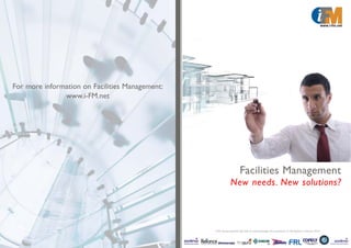 For more information on Facilities Management:
               www.i-FM.net




                                                                    Facilities Management
                                                             New needs. New solutions?



                                                 i-FM would specifically like to acknowledge the sponsors of Workplace Futures 2012.
 