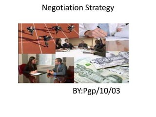 Negotiation Strategy




        BY:Pgp/10/03
 