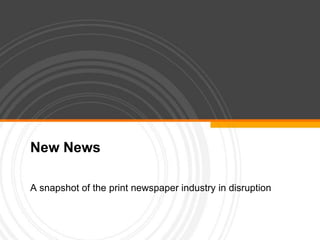 New News

A snapshot of the print newspaper industry in disruption
 