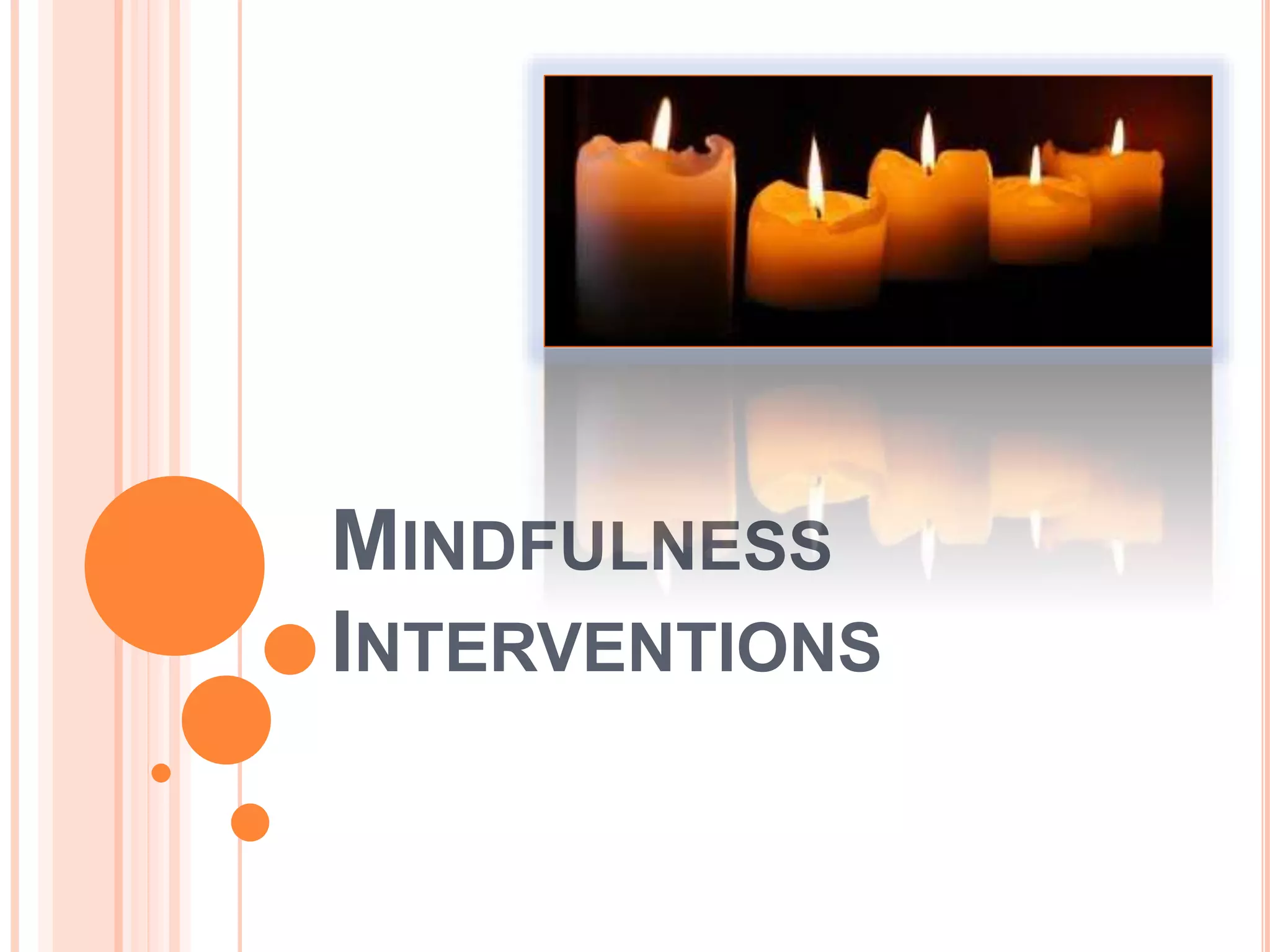 MINDFULNESS
INTERVENTIONS
 