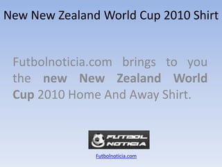NewNew ZealandWorld Cup 2010 Shirt Futbolnoticia.com bringstoyouthe new New ZealandWorld Cup 2010 Home And Away Shirt. Futbolnoticia.com 