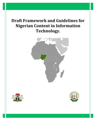 1
Guidelines for Nigerian Content Development
in Information and Communications
Technology (ICT)
 