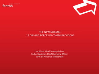 THE NEW NORMAL: 12 DRIVING FORCES IN COMMUNICATIONS ,[object Object],[object Object],[object Object]
