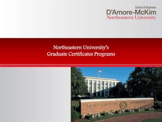 Click to edit Master title style
Northeastern University’s
Graduate Certificates Programs
 
