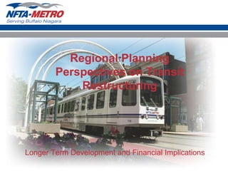 Regional Planning Perspectives on Transit Restructuring Longer Term Development and Financial Implications 
