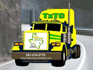 TxTC 281-210-2770 www.steeringyoutosafety.com 