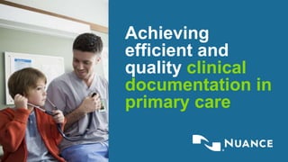 Achieving
efficient and
quality clinical
documentation in
primary care
 