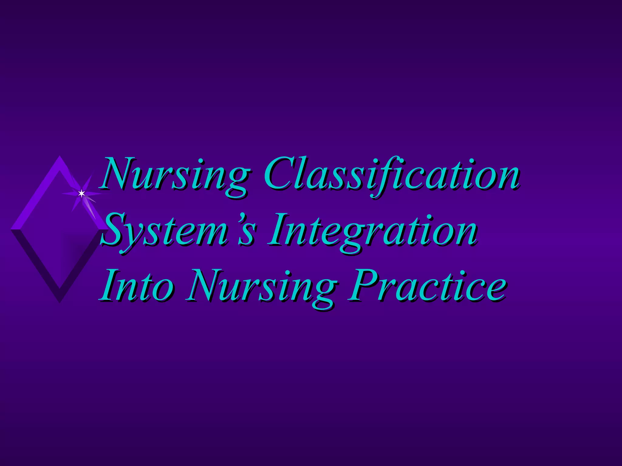 Nursing Classification
System’s Integration
Into Nursing Practice
 