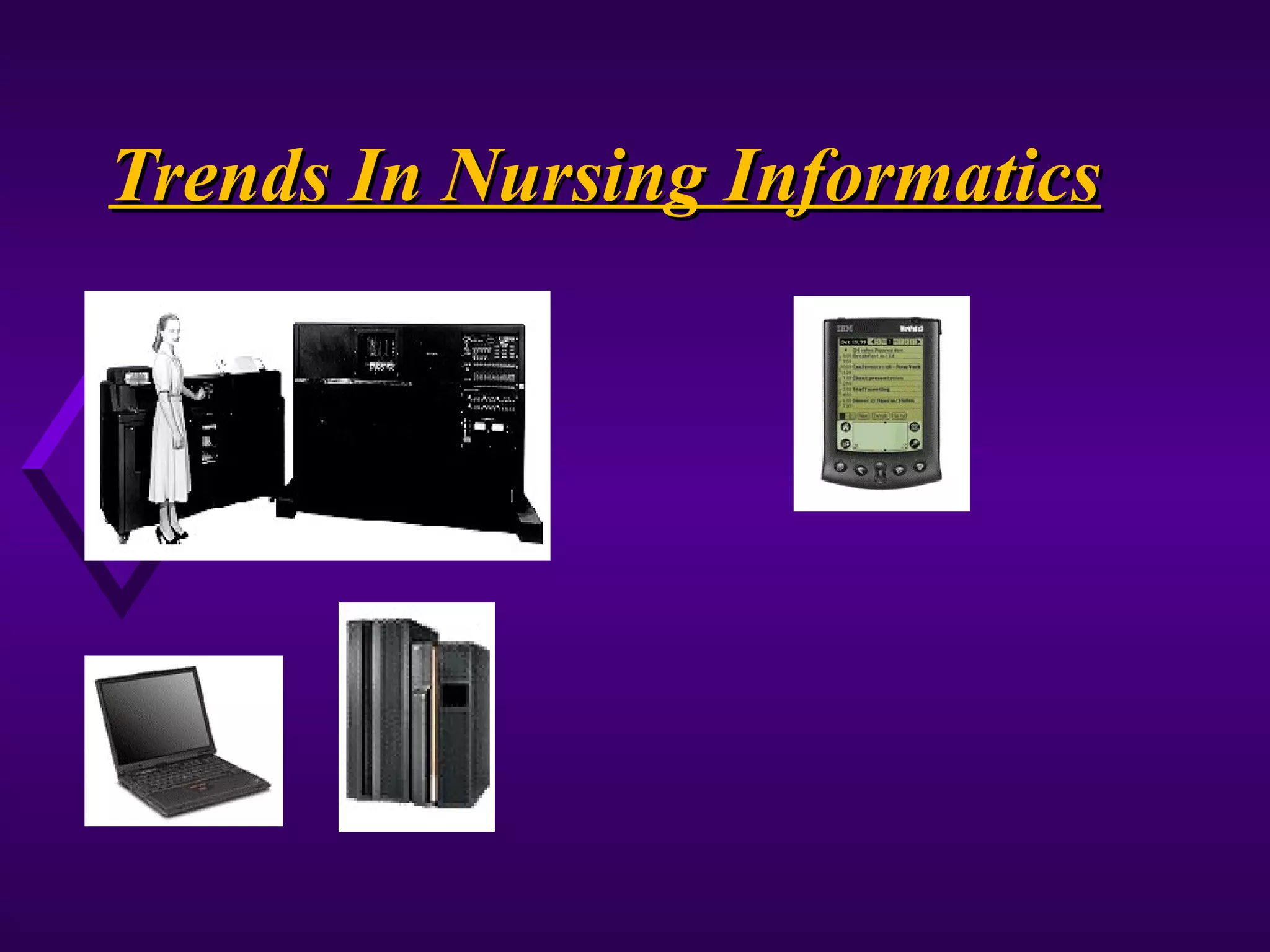 Trends In Nursing Informatics
 