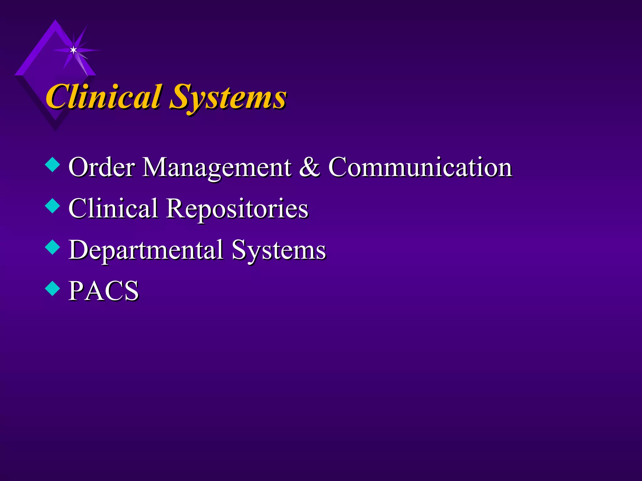 Clinical Systems
x Order Management & Communication
x Clinical Repositories
x Departmental Systems
x PACS
 