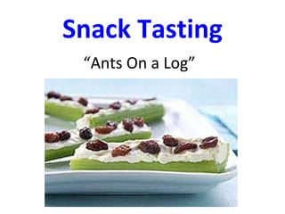 Snack Tasting
 “Ants On a Log”
 