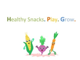 Healthy Snacks. Play. Grow.
 