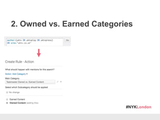 #NYKLondon
2. Owned vs. Earned Categories
 