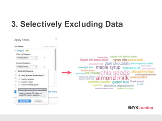 #NYKLondon
3. Selectively Excluding Data
 
