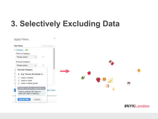 #NYKLondon
3. Selectively Excluding Data
 