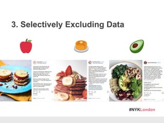 #NYKLondon
3. Selectively Excluding Data
 