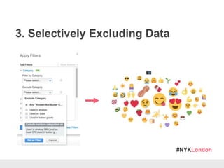 #NYKLondon
3. Selectively Excluding Data
 