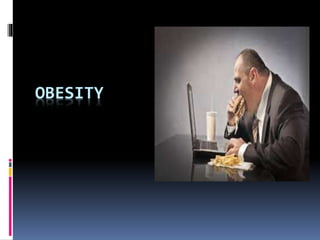 OBESITY
 