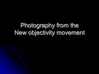 Photography from the
New objectivity movement

 