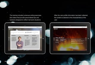 The training includes numerous writing exercises
and videos that provide personalised tips and
solutions designed to reflect real work situations
After the user profile information has been collected,
the content is tailored to the characteristics of the
user.
Copyright Newolo 2015www.newolo.com
 