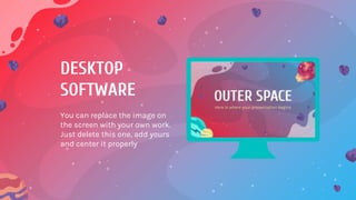 DESKTOP
SOFTWARE
You can replace the image on
the screen with your own work.
Just delete this one, add yours
and center it properly
 