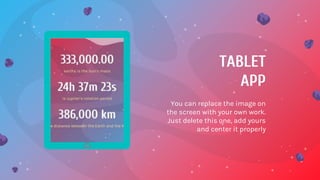 TABLET
APP
You can replace the image on
the screen with your own work.
Just delete this one, add yours
and center it properly
 