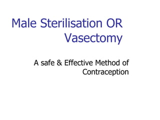 Male Sterilisation OR Vasectomy A safe & Effective Method of Contraception 