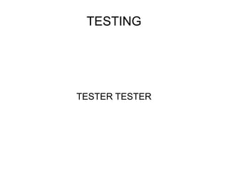 TESTING TESTER TESTER 