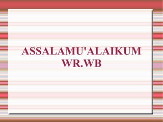 ASSALAMU'ALAIKUM
WR.WB

 
