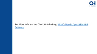 For More Information, Check Out the Blog: What’s New in Open HRMS HR
Software
 