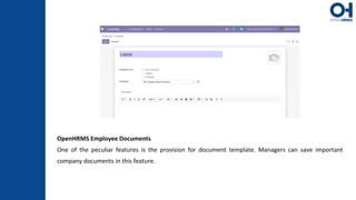 OpenHRMS Employee Documents
One of the peculiar features is the provision for document template. Managers can save important
company documents in this feature.
 
