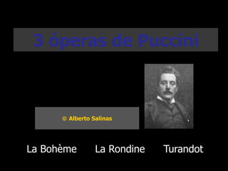 3 óperas de Puccini La Bohème La Rondine Turandot    Alberto Salinas 