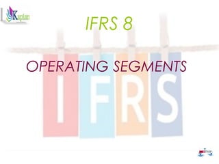 OPERATING SEGMENTS
IFRS 8
 