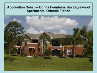 Acquisition Rehab – Bonita Fountains aka Eaglewood Apartments, Orlando Florida 