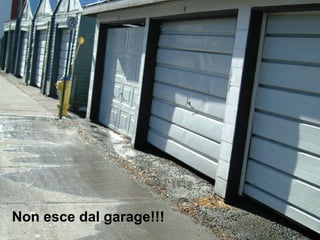 Non esce dal garage!!!
 