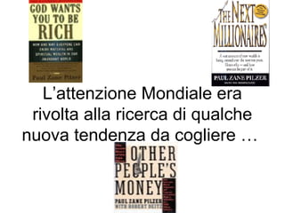 L’attenzione Mondiale era
 rivolta alla ricerca di qualche
nuova tendenza da cogliere …
 