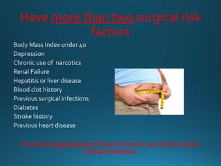 Have more than two surgical risk
factors
If you have more than two of these risk factors, you should consider
cell based therapies
 