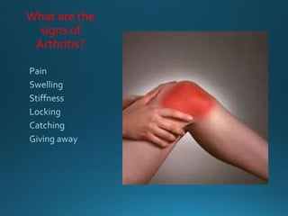 What are the
signs of
Arthritis?
 