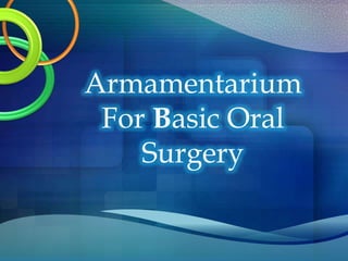 Armamentarium
For Basic Oral
Surgery
 
