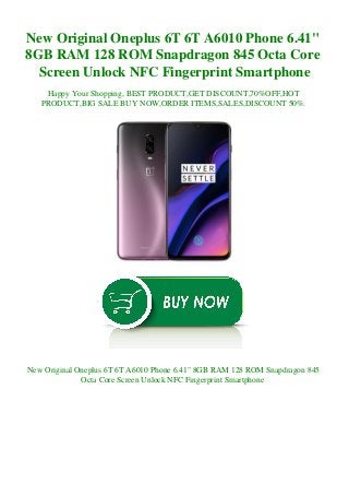New Original Oneplus 6T 6T A6010 Phone 6.41"
8GB RAM 128 ROM Snapdragon 845 Octa Core
Screen Unlock NFC Fingerprint Smartphone
Happy Your Shopping, BEST PRODUCT,GET DISCOUNT,70%OFF,HOT
PRODUCT,BIG SALE BUY NOW,ORDER ITEMS,SALES,DISCOUNT 50%.
New Original Oneplus 6T 6T A6010 Phone 6.41" 8GB RAM 128 ROM Snapdragon 845
Octa Core Screen Unlock NFC Fingerprint Smartphone
 