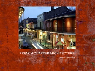 FRENCH QUARTER ARCHITECTURE ,[object Object]
