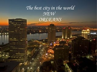 The  be st  city  in  the   world NEW  ORLEANS 