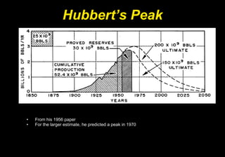 Hubbert’s Peak From his 1956 paper For the larger estimate, he predicted a peak in 1970 
