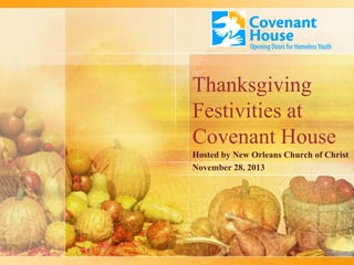 Thanksgiving
Festivities at
Covenant House
Hosted by New Orleans Church of Christ
November 28, 2013

 