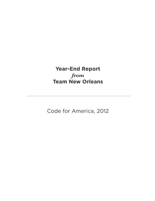 Year-End Report
from
Team New Orleans
Code for America, 2012
 