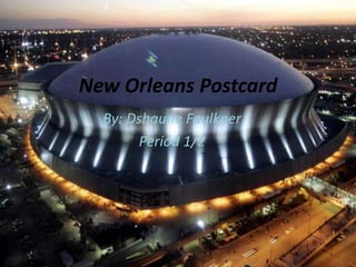 New Orleans Postcard By: Dshaune Faulkner  Period 1/2 