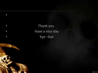 •
• Thank you
• Have a nice day
• bye –bye
 