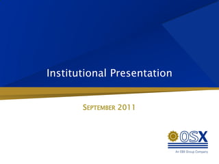 Institutional Presentation


       SEPTEMBER 2011
 