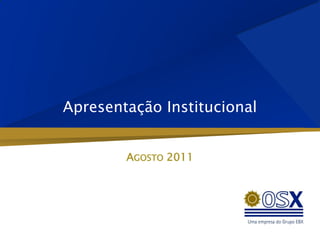 Apresentação Institucional


        AGOSTO 2011
 